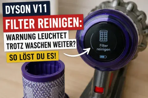 Dyson V11 Filter reinigen: Warnung leuchtet trotz Waschen weiter? So löst du es